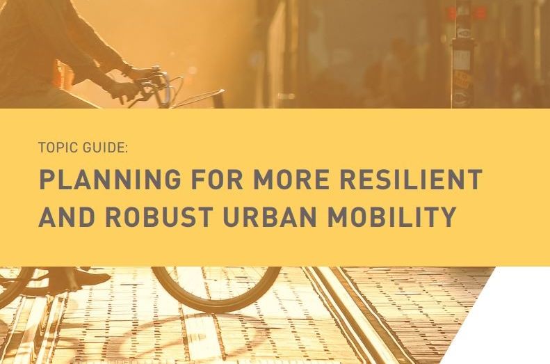 New Topic Guide on planning for more resilient and robust urban mobility